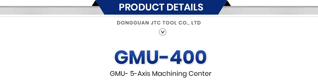 Jtc Tool Control System 5 Axis Mill Turn Manufacturers Gmu400 Best CNC Vertical Machining Center China 5 Axis CNC Machining Center